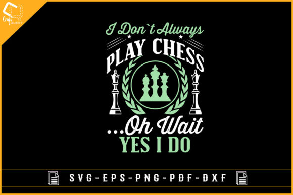 Funny Chess I Don t Always Play Chess Graphics for Crafts