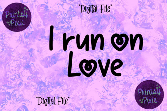 I Run on Love Graphics for Crafts and Branding
