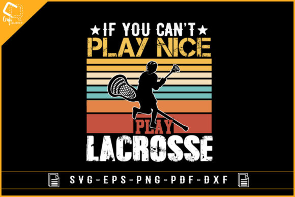 If You Can’t Play Nice Play Lacrosse Graphics