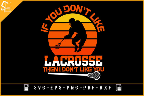 If You Don t Like Lacrosse Funny Design Graphics for Crafts