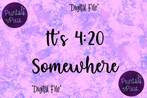 It s 4 20 Somewhere Graphics for Crafts and DIY