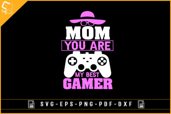 Mom You Are My Best Gamer-sublimation for Graphics and Crafts